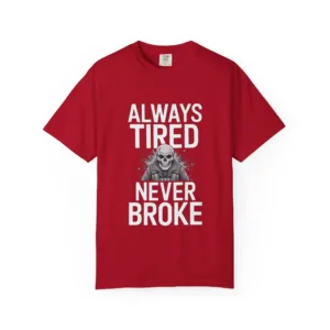 Always Tired Never Broke T-Shirt – Funny Statement Graphic Tee
