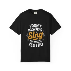 Always a Singer T-Shirt – Funny Vocalist Graphic Tee