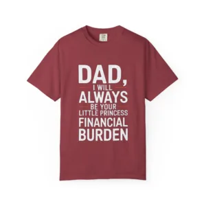 Always a Financial Burden T-Shirt – Funny Sarcastic Graphic Tee
